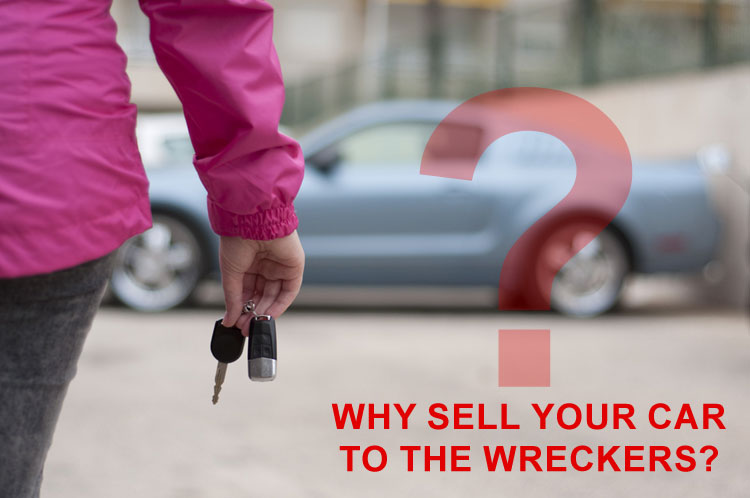 Why sell your car to the wreckers?